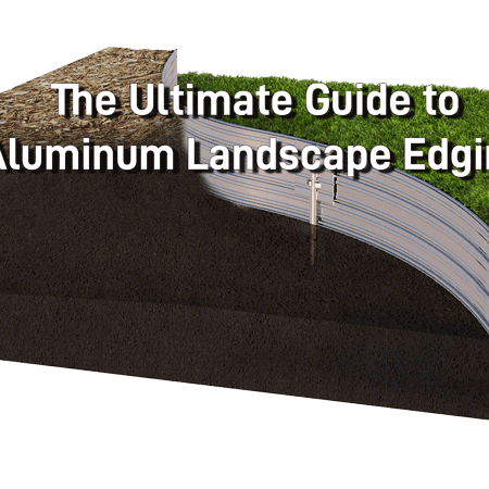The Ultimate Guide to Aluminum Landscape Edging